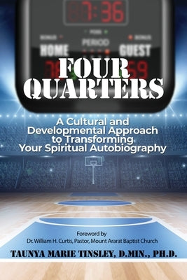 Four Quarters: A Cultural and Developmental Approach to Transforming Your Spiritual Autobiography by Tinsley, D. Min