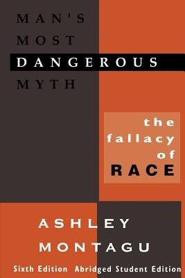 Man's Most Dangerous Myth: The Fallacy of Race by Montagu, Ashley