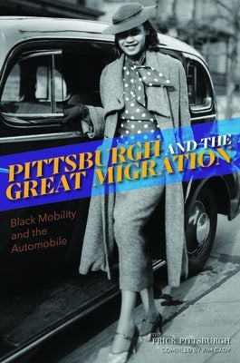 Pittsburgh and the Great Migration: Black Mobility and the Automobile by Frick Pittsburgh, The