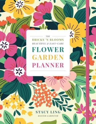 The Bricks 'n Blooms Beautiful and Easy-Care Flower Garden Planner by Ling, Stacy