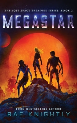 Megastar (The Lost Space Treasure Series, Book 2) by Knightly, Rae