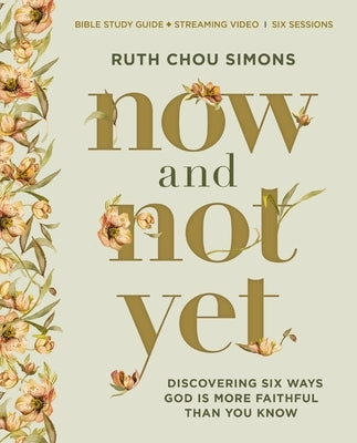Now and Not Yet Bible Study Guide Plus Streaming Video: Discovering Six Ways God Is More Faithful Than You Know by Simons, Ruth Chou