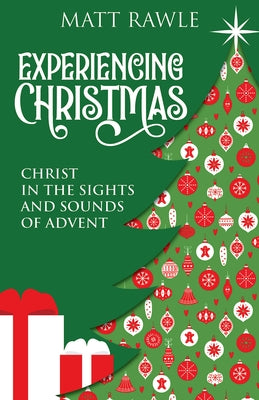 Experiencing Christmas: Christ in the Sights and Sounds of Advent by Rawle, Matt