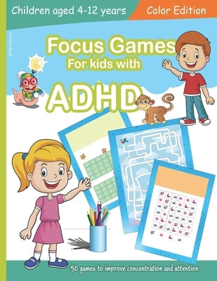 Focus Games For Kids With ADHD: 50 Games to Train Focus and Attention in Children with ADHD Books for Kids with ADHD - COLOR EDITION by Book, Frinwez