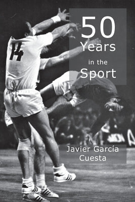 50 Years in the Sport by Cuesta, Javier G.