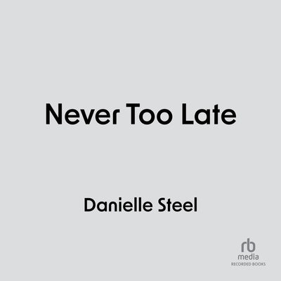 Never Too Late by Steel, Danielle