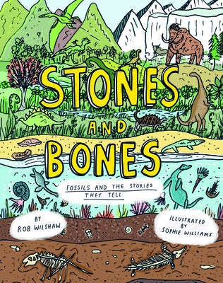 Stones and Bones: Fossils and the Stories They Tell by Wilshaw, Rob