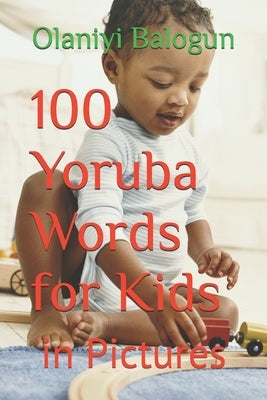 100 Yoruba Words for Kids: in Pictures by Co, Lingohum