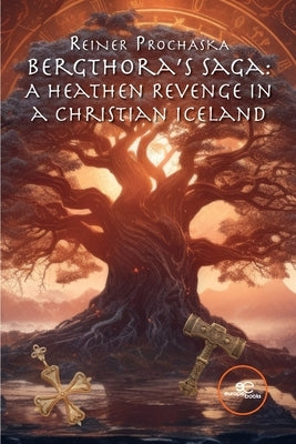 Bergthora's Saga: A Heathen Revenge in a Christian Iceland by Prochaska, Reiner