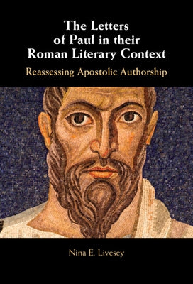 The Letters of Paul in their Roman Literary Context by Livesey, Nina E.