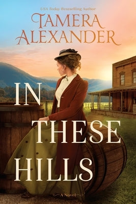 In These Hills: A 1900s Southern Historical Romance about a Suffragette on the Run by Alexander, Tamera