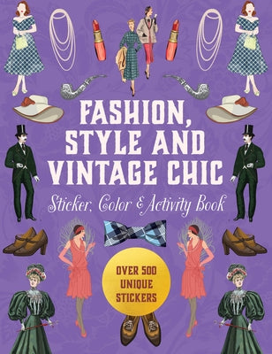 Fashion, Style and Vintage Chic Sticker, Color & Activity Book: Over 500 Unique Stickers by Editors of Chartwell Books