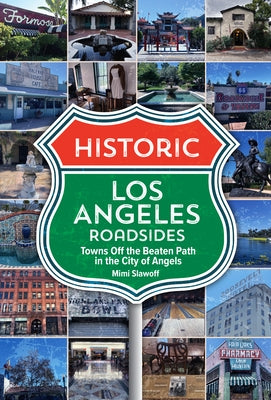 Historic Los Angeles Roadsides: Towns Off the Beaten Path in the City of Angels by Slawoff, Mimi