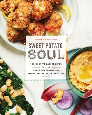 Sweet Potato Soul: 100 Easy Vegan Recipes for the Southern Flavors of Smoke, Sugar, Spice, and Soul: A Cookbook by Claiborne, JennÃ©