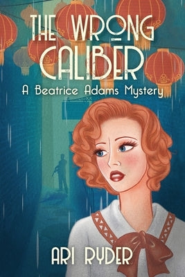 The Wrong Caliber: A Beatrice Adams Mystery by Ryder, Ari