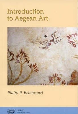 Introduction to Aegean Art by Betancourt, Philip P.