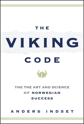 The Viking Code: The Art and Science of Norwegian Success by Indset, Anders