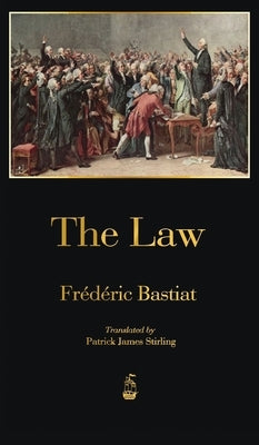 The Law by Bastiat, FrÃ©dÃ©ric
