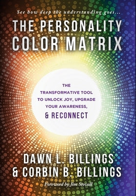 The Personality Color Matrix: The Transformative Tool to Unlock Joy, Upgrade Your Awareness, & Reconnect by Billings, Dawn L.