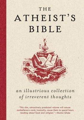 Atheist's Bible: An Illustrious Collection of Irreverent Thoughts by Konner, Joan