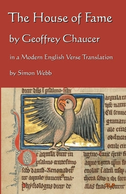 The House of Fame: In a Modern English Verse Translation by Webb, Simon