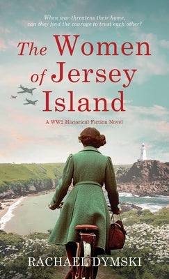 The Women of Jersey Island: A WW2 Historical Fiction Novel by Dymski, Rachael