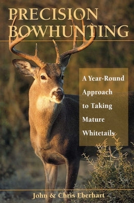 Precision Bowhunting by Eberhart, John