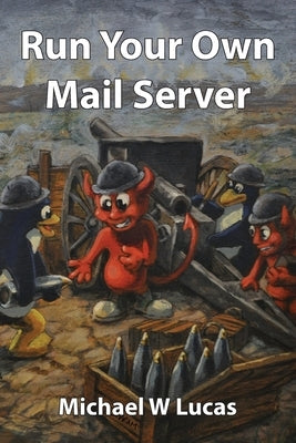 Run Your Own Mail Server by Lucas, Michael W.