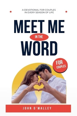 Meet Me in the Word: A 30-Day Devotional for Couples by O'Malley, John M.