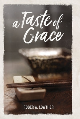 A Taste of Grace by Lowther, Roger W.