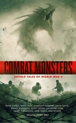 Combat Monsters: Untold Tales of World War II by Herz, Henry