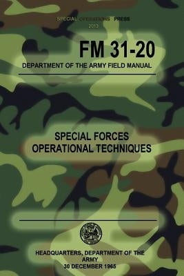 FM 31-20 Special Forces Operational Techniques: 30 December, 1965 by Press, Special Operations