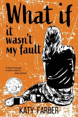 What If It Wasn't My Fault by Farber, Katy