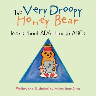 The Very Droopy Honey Bear: learns about ADA through ABCs by Gina, Mama Bear