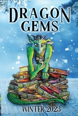 Dragon Gems: Winter 2023 by Water Dragon Publishing