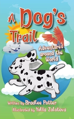 A Dog's Trail: Adventures Around the World by Potter, Bradlee