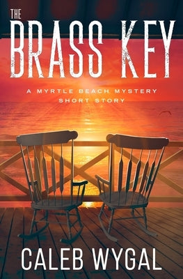 The Brass Key: A Myrtle Beach Mystery Book 0.5 by Wygal, Caleb