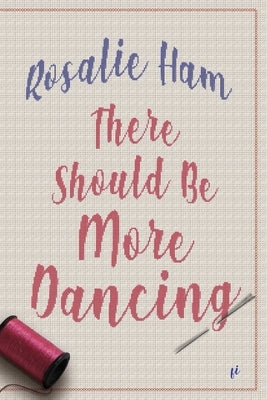 There Should Be More Dancing by Ham, Rosalie