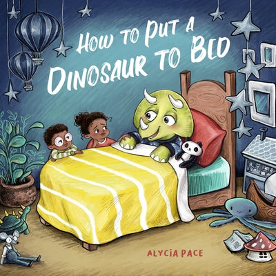 How to Put a Dinosaur to Bed: A Board Book by Pace, Alycia