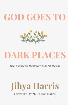 God Goes To Dark Places by Harris, Jihya