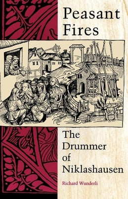 Peasant Fires: The Drummer of Niklashausen by Wunderli, Richard M.