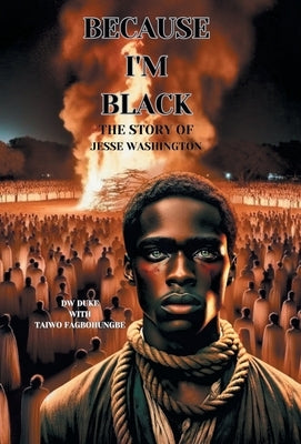 Because I'm Black: The Story of Jesse Washington by Duke, Dw