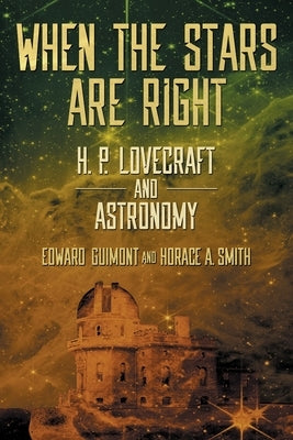 When the Stars Are Right: H. P. Lovecraft and Astronomy by Guimont, Edward