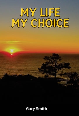 My Life My Choice by Smith, Gary