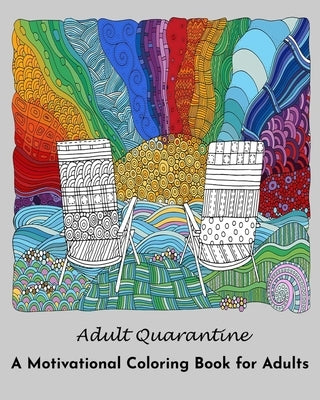 Adult Quarantine: A Motivational Coloring Book for Adults: (Adult Coloring Books) by Coloring Books, Adult