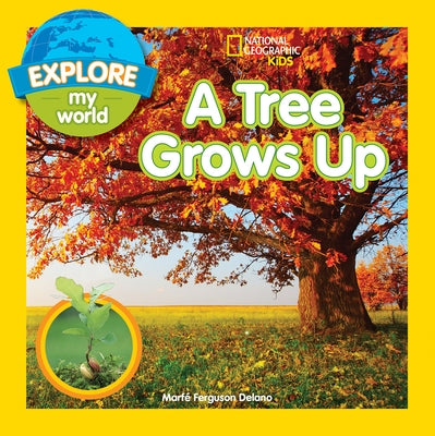 Explore My World: A Tree Grows Up by Delano, Marfe Ferguson