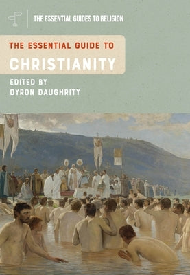 The Essential Guide to Christianity by Daughrity, Dyron B.