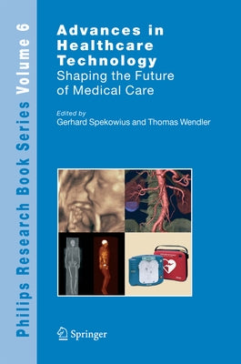 Advances in Healthcare Technology: Shaping the Future of Medical Care by Spekowius, Gerhard