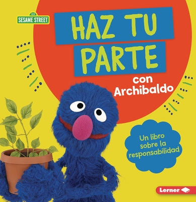 Haz Tu Parte Con Archibaldo (Do Your Part with Grover): Un Libro Sobre La Responsabilidad (a Book about Responsibility) by Lewis, Katherine