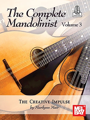 The Complete Mandolinist Volume 3 the Creative Impulse by Mair, Marilynn